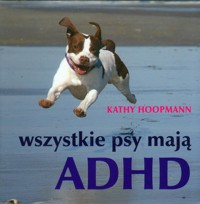Wszystkie psy mają ADHD - Hoopmann Kathy - książka