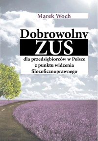 Dobrowolny ZUS dla przedsiębiorców w Polsce z punktu widzenia filozoficznoprawnego - Woch Marek - ebook + książka