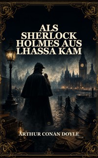 Als Sherlock Holmes aus Lhassa kam - Arthur Conan Doyle - ebook
