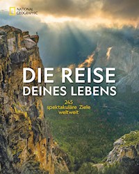 NG Bildband: Die Reise deines Lebens - die 245 spektakulärsten Abenteuerreisen der Welt -  - ebook