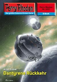Perry Rhodan 2457: Dantyrens Rückkehr - Arndt Ellmer - ebook