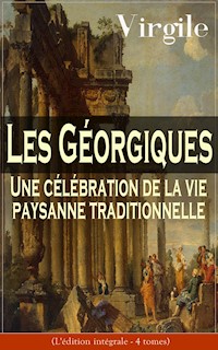 Les Géorgiques: Une célébration de la vie paysanne traditionnelle (L'édition intégrale - 4 tomes) - Virgile - ebook