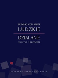 Ludzkie dzialanie. Traktat o ekonomii - Ludwig von Mises - ebook