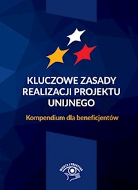 Kluczowe zasady realizacji projektu unijnego Kompendium dla beneficjentów -  - książka