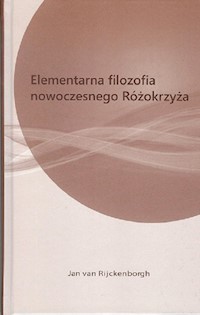Elementarna filozofia nowoczesnego różokrzyża - Rijckenborgh van Jan - książka