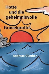 Hotte und die geheimnisvolle Gruselgrotte - Andreas Günther - ebook