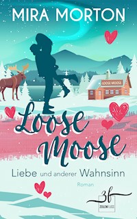 Loose Moose — Liebe und anderer Wahnsinn - Mira Morton - ebook