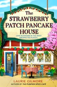 The Strawberry Patch Pancake House (Dream Harbor, Book 4) - Gilmore Laurie - książka