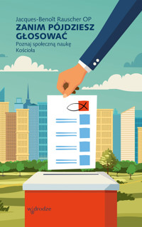 Zanim pójdziesz głosować. Poznaj społeczną naukę Kościoła - Jacques-Benoît Rauscher OP - ebook