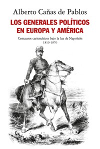 Los generales políticos en Europa y América (1810-1870) - Alberto Cañas de Pablos - ebook