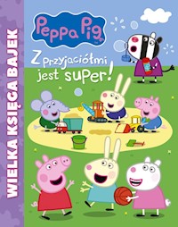 Peppa Pig Wielka księga bajek Z przyjaciółmi jest super -  - książka