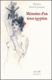 Mémoires d’un ténor égyptien - Maxime Benoît-Jeannin - ebook