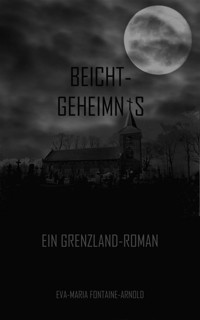 Beichtgeheimnis - Eva-Maria Fontaine-Arnold - ebook
