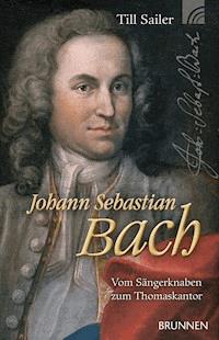 Johann Sebastian Bach - Till Sailer - ebook
