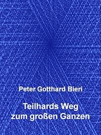 Teilhards Weg zum großen Ganzen - Peter Gotthard Bieri - ebook