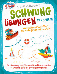 Motivations-Übungsheft! Schwungübungen ab 4 Jahren: Das geniale A4-Mitmachheft für Kindergarten und Vorschule zur Förderung der Feinmotorik und Konzentration - Spielend leicht zu großen Lernerfolgen - Julia Sommerfeld - ebook