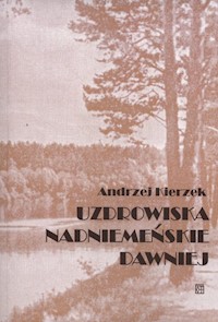 Uzdrowiska nadniemeńskie dawniej - Kierzek Andrzej - książka