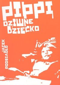 Pippi, dziwne dziecko - Jacek Podsiadło - książka
