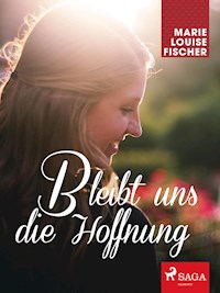 Bleibt uns die Hoffnung - Marie Louise Fischer - ebook