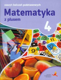 Matematyka z plusem 4 Zeszyt ćwiczeń podstawowych - Zarzycki Piotr, Tokarska Mariola, Orzeszek Agnieszka - książka