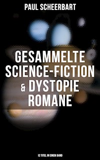 Gesammelte Science-Fiction & Dystopie Romane (12 Titel in einem Band) - Paul Scheerbart - ebook