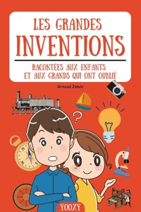 Les grandes inventions racontées aux enfants et aux grands qui ont oublié - Arnaud Jolain - ebook