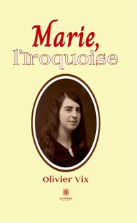 Marie, l’Iroquoise - Olivier Vix - ebook
