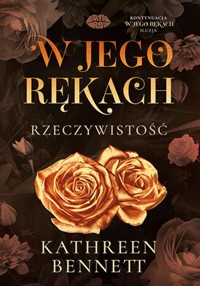 W jego rękach. Rzeczywistość - Kathreen Bennett - ebook + audiobook + książka