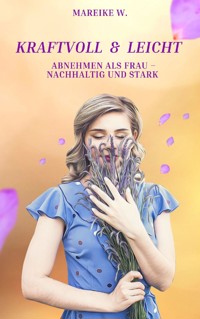 Kraftvoll & leicht - Mareike W. - ebook