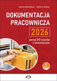 Dokumentacja pracownicza 2026 – ponad 370 wzorów z komentarzem - Renata Mroczkowska, Patrycja Potocka - książka