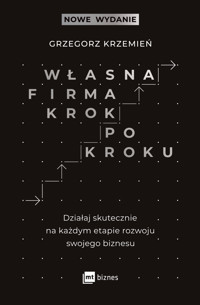 Własna firma krok po kroku. Działaj skutecznie na każdym etapie rozwoju swojego biznesu - Grzegorz Krzemień - ebook