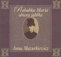 Prababka Maria obiera jabłka - Mazurkiewicz Anna - książka