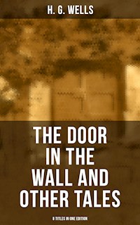 THE DOOR IN THE WALL AND OTHER TALES - 8 Titles in One Edition - H G Wells - ebook