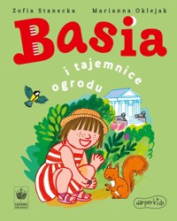 Basia i tajemnice ogrodu - Zofia Stanecka, Marianna Oklejak - ebook + książka
