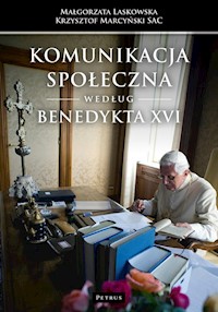 Komunikacja społeczna według Benedykta XVI - Laskowska Małgorzata, Marcyński Krzysztof - książka