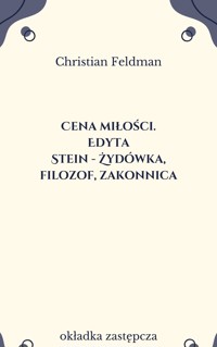 Cena miłości. Edyta Stein - Żydówka, filozof, zakonnica - Christian Feldman - ebook