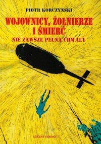 Wojownicy, żołnierze i śmierć nie zawsze pełna chwały - Piotr Korczyński - książka