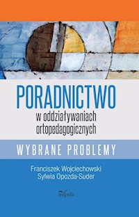 Poradnictwo w oddziaływaniach ortopedagogicznych - Wojciechowski Franciszek, Opozda-Suder Sylwia - książka
