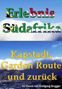 Erlebnis Südafrika: Kapstadt, Garden Route und zurück - Wolfgang Brugger - ebook