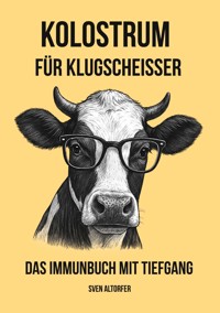 Kolostrum für Klugscheisser - Sven Altorfer - ebook
