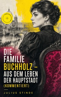 Die Familie Buchholz - Aus dem Leben der Hauptstadt (Kommentiert) - Julius Stinde - ebook