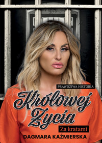 Prawdziwa historia królowej życia. Za kratami - Kaźmierska Dagmara - książka