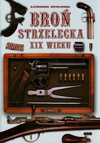 Broń strzelecka XIX wieku Ilustrowana encyklopedia - praca zbiorowa - książka