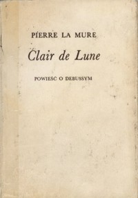 Clair de Lune. Powieść o Debussym tom 2 - Pierre La Mure - ebook