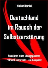 Deutschland im Rausch der Selbstzerstörung - Michael Dunkel - ebook