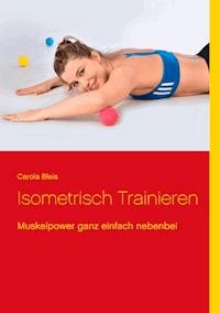 Isometrisch trainieren - Carola Bleis - ebook