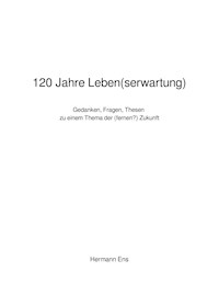 120 Jahre Leben(serwartung) - Hermann Ens - ebook