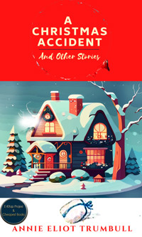 A Christmas Accident and Other Stories - Annie Eliot Trumbull - ebook