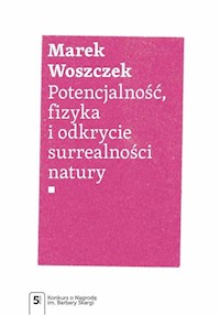 Potencjalność, fizyka i odkrycie surrealności natury - Woszczek Marek - książka