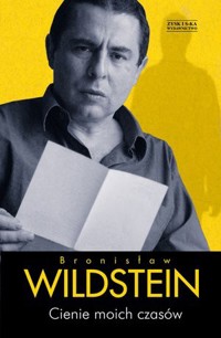 Cienie moich czasów - Bronisław Wildstein - ebook + książka